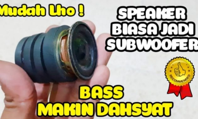 Cara Membuat Speaker Biasa Menjadi Bass