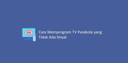Cara Memprogram Tv Parabola yang Tidak Ada Sinyal